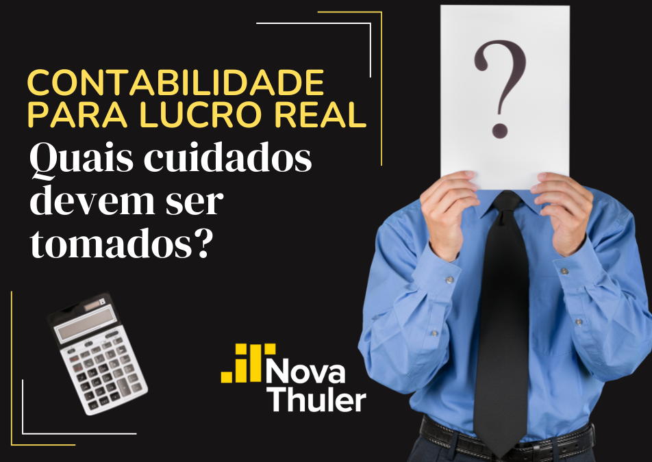 Contabilidade para lucro real: quais cuidados devem ser tomados?