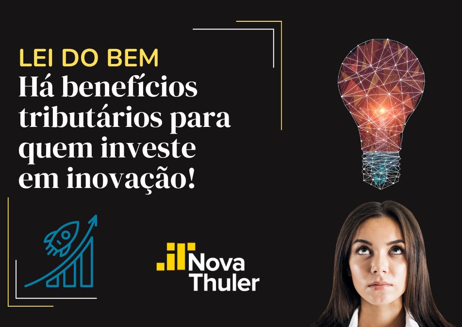 Lei do Bem: há benefícios tributários para quem investe em inovação!