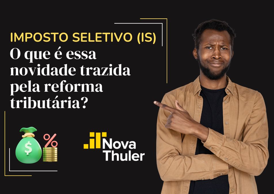 Imposto seletivo (IS): o que é essa novidade trazida pela reforma tributária?