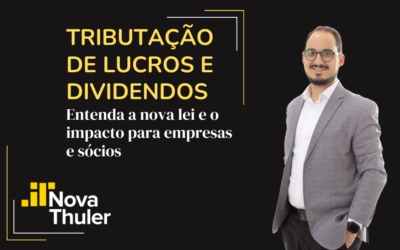 Tributação de lucros e dividendos: entenda a nova lei e o impacto para empresas e sócios