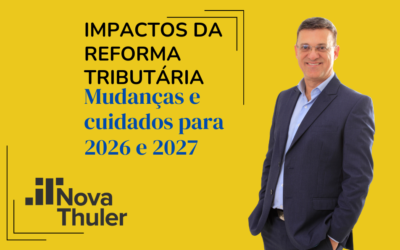 Impactos da Reforma Tributária: mudanças e cuidados para 2026 e 2027