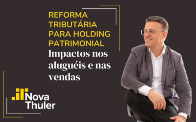 Reforma tributária para holding patrimonial: o que muda na locação e na venda de imóveis
