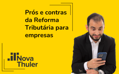 Prós e contras da Reforma Tributária: o que muda para as empresas?